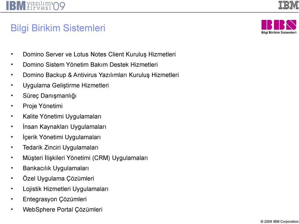 Uygulamaları İnsan Kaynakları Uygulamaları İçerik Yönetimi Uygulamaları Tedarik Zinciri Uygulamaları Müşteri İlişkileri Yönetimi (CRM)