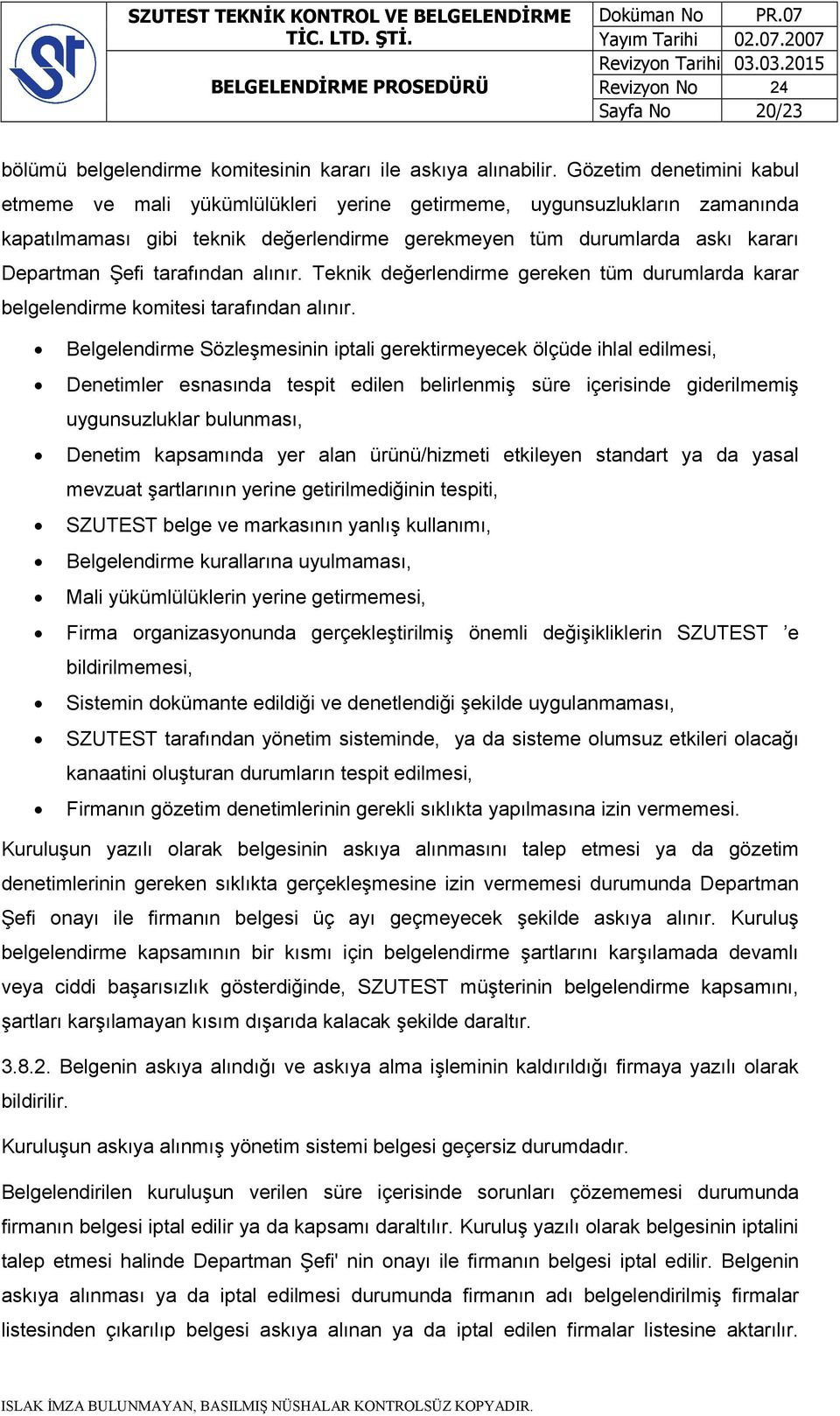 tarafından alınır. Teknik değerlendirme gereken tüm durumlarda karar belgelendirme komitesi tarafından alınır.