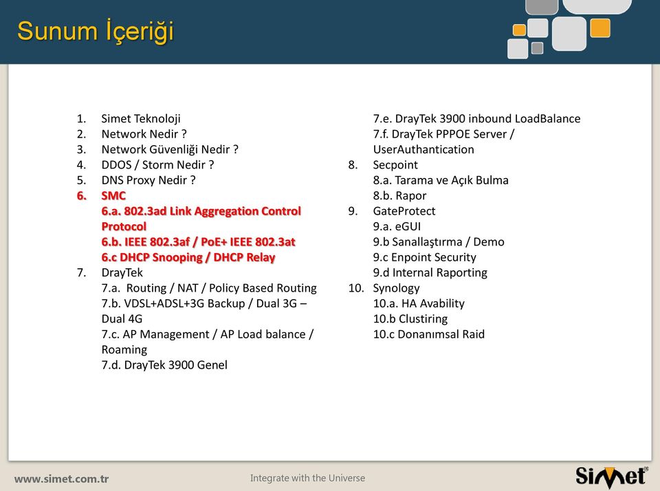 c. AP Management / AP Load balance / Roaming 7.d. DrayTek 3900 Genel 7.e. DrayTek 3900 inbound LoadBalance 7.f. DrayTek PPPOE Server / UserAuthantication 8. Secpoint 8.a. Tarama ve Açık Bulma 8.