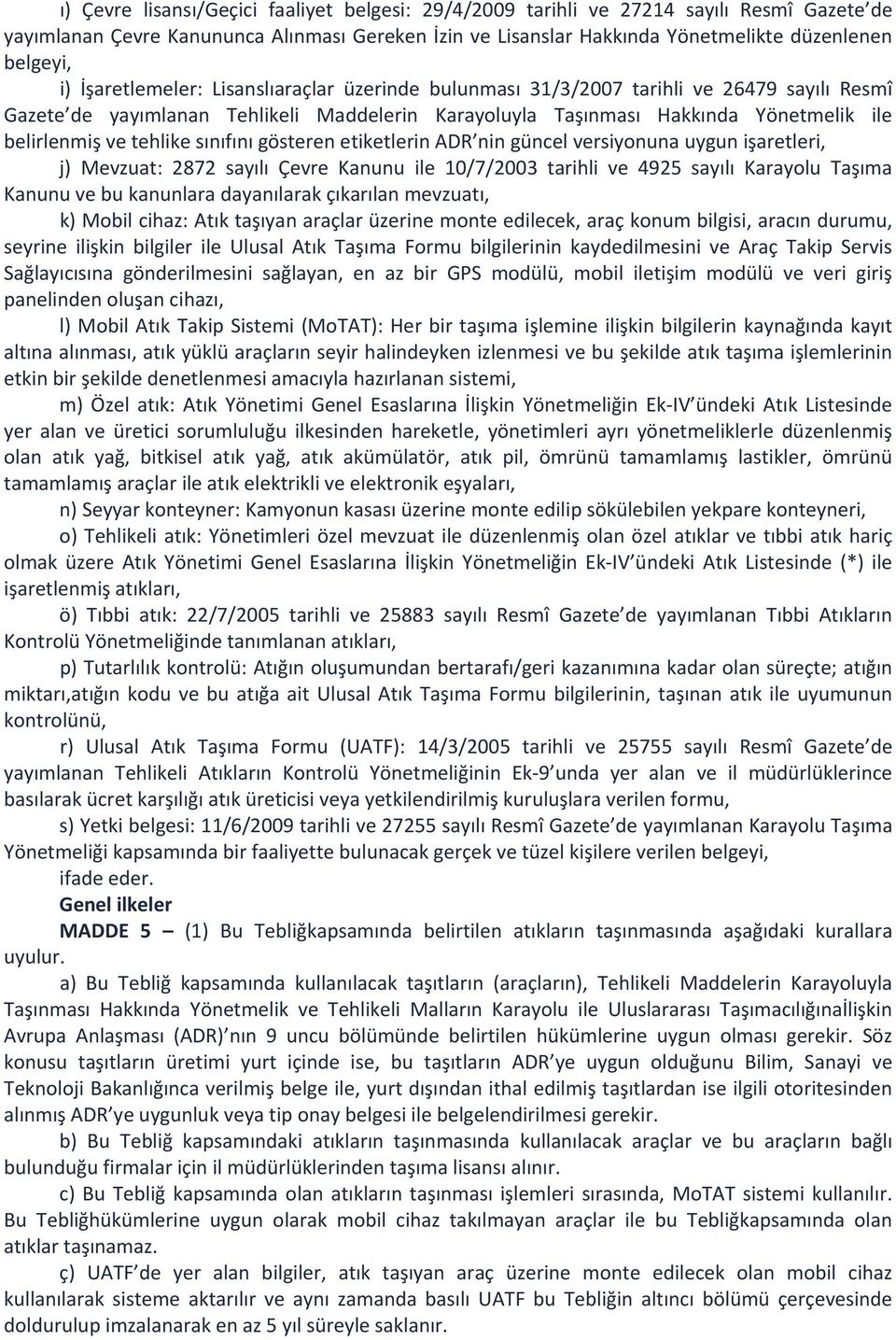 tehlike sınıfını gösteren etiketlerin ADR nin güncel versiyonuna uygun işaretleri, j) Mevzuat: 2872 sayılı Çevre Kanunu ile 10/7/2003 tarihli ve 4925 sayılı Karayolu Taşıma Kanunu ve bu kanunlara