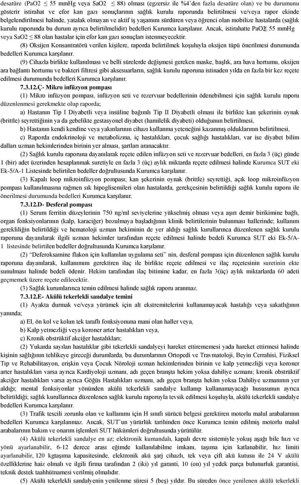 karşılanır. Ancak, istirahatte PaO2 55 mmhg veya SaO2 88 olan hastalar için efor kan gazı sonuçları istenmeyecektir.