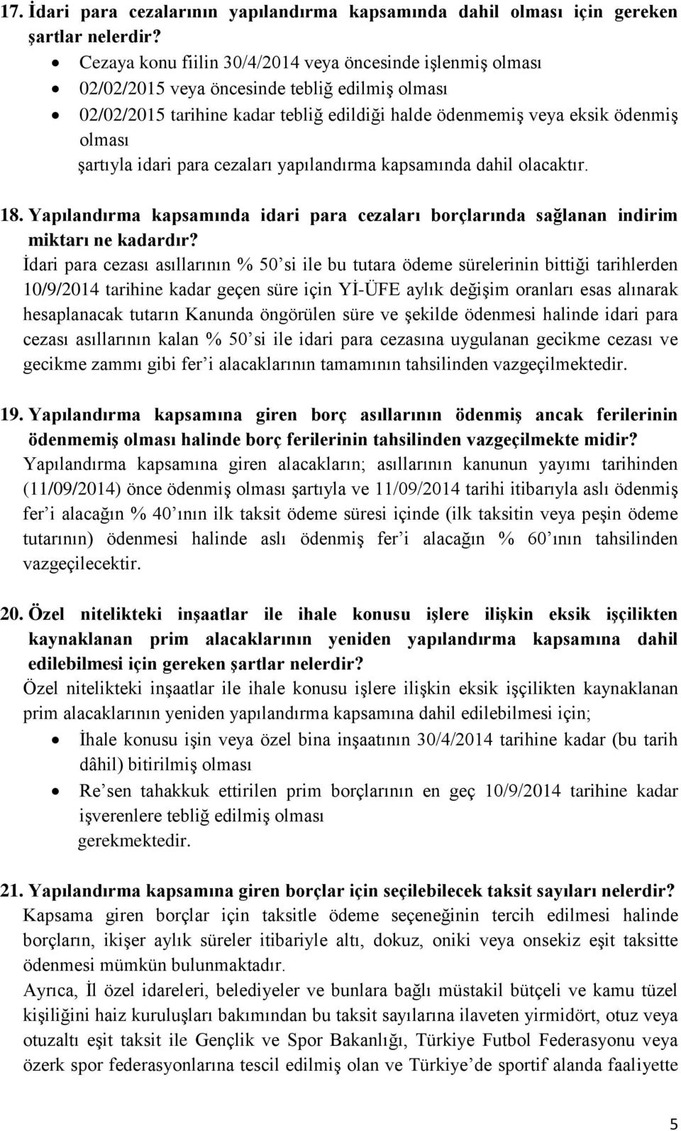 şartıyla idari para cezaları yapılandırma kapsamında dahil olacaktır. 18. Yapılandırma kapsamında idari para cezaları borçlarında sağlanan indirim miktarı ne kadardır?