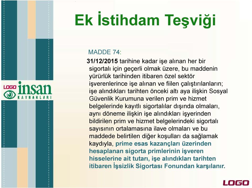 olmaları, aynı döneme ilişkin işe alındıkları işyerinden bildirilen prim ve hizmet belgelerindeki sigortalı sayısının ortalamasına ilave olmaları ve bu maddede belirtilen diğer