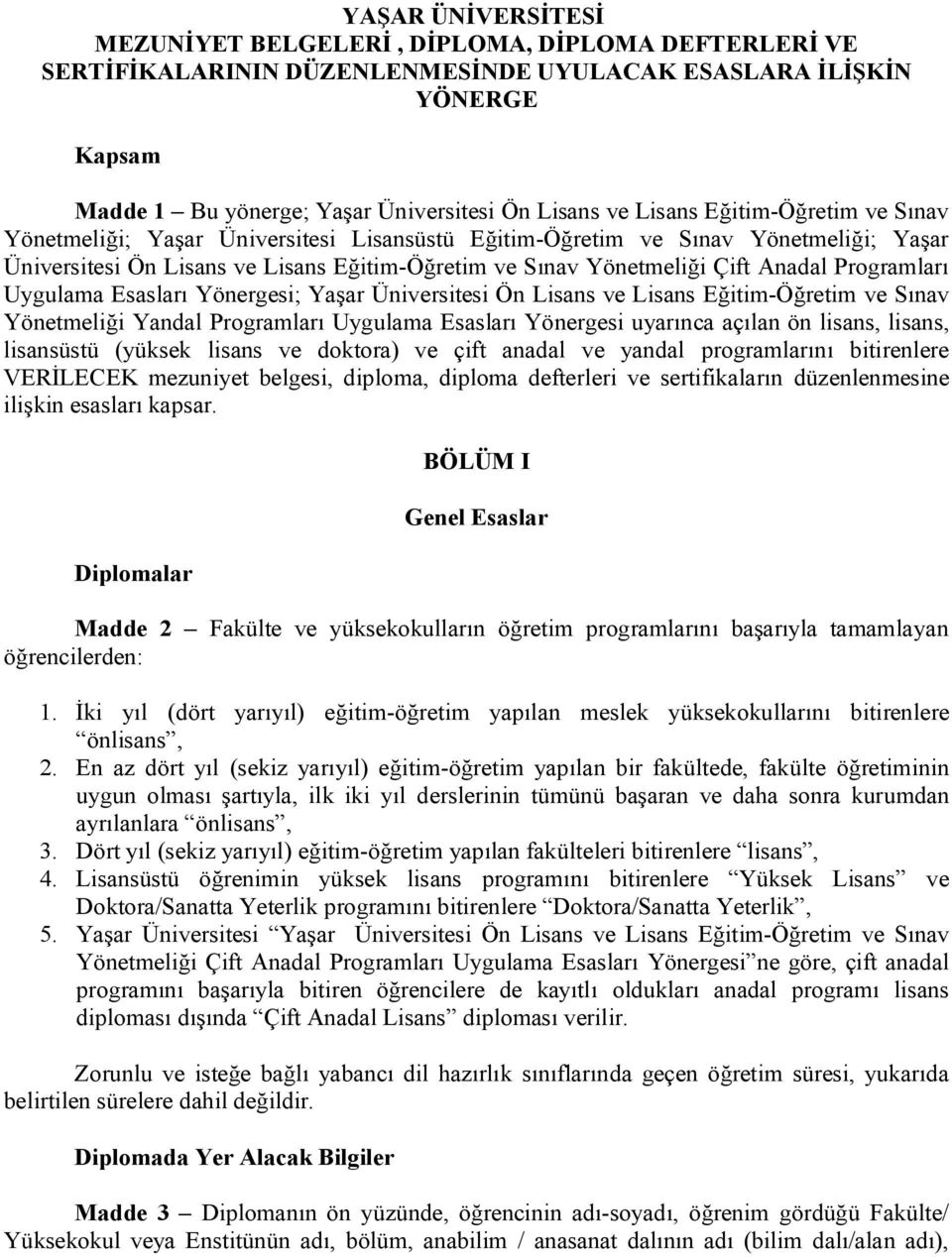 Programları Uygulama Esasları Yönergesi; Yaşar Üniversitesi Ön Lisans ve Lisans Eğitim-Öğretim ve Sınav Yönetmeliği Yandal Programları Uygulama Esasları Yönergesi uyarınca açılan ön lisans, lisans,