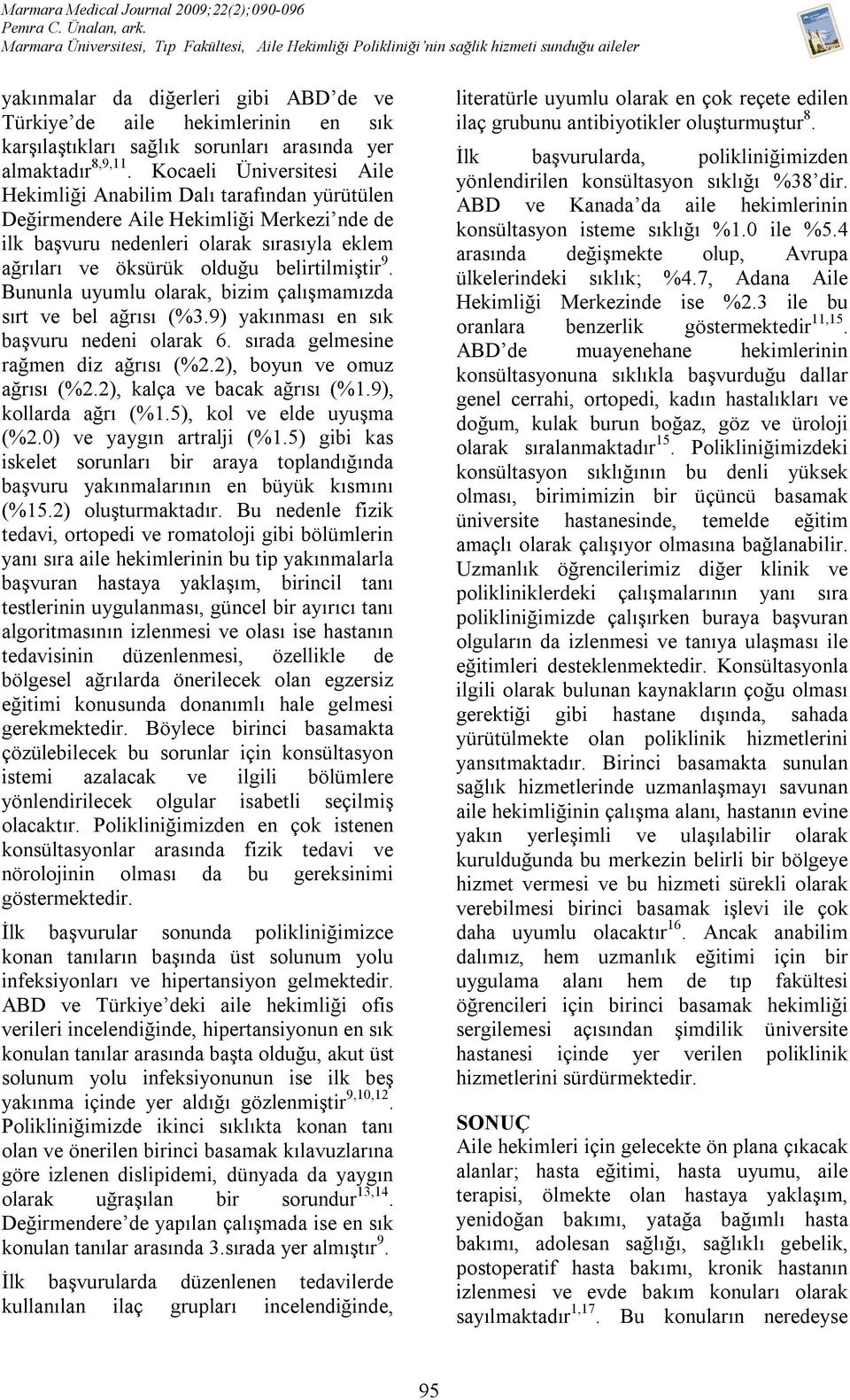 belirtilmiştir 9. Bununla uyumlu olarak, bizim çalışmamızda sırt ve bel ağrısı (%3.9) yakınması en sık başvuru nedeni olarak 6. sırada gelmesine rağmen diz ağrısı (%2.2), boyun ve omuz ağrısı (%2.