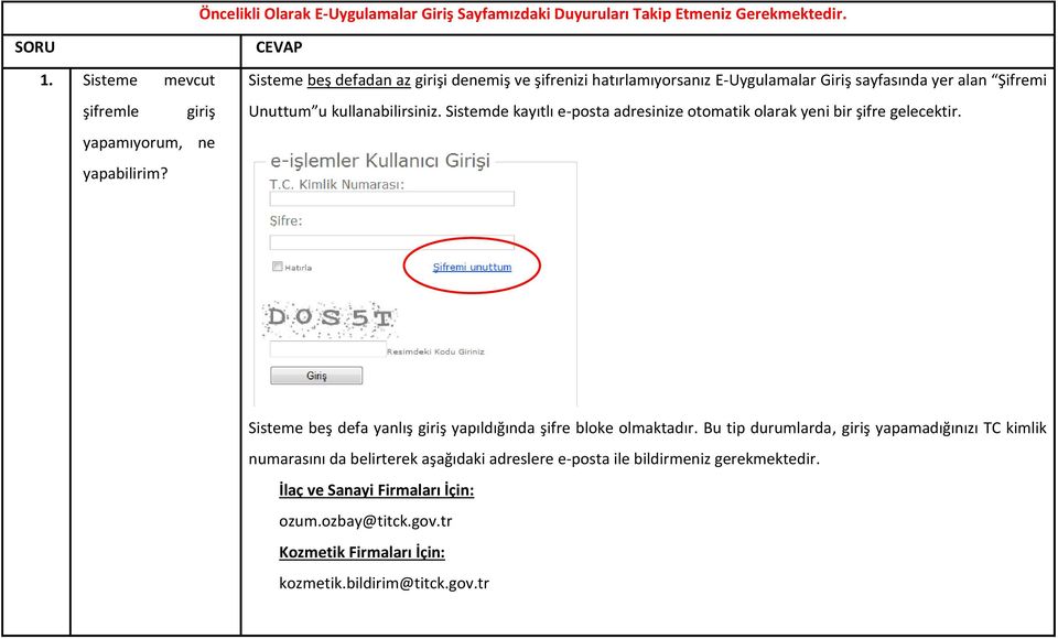 Sistemde kayıtlı e-posta adresinize otomatik olarak yeni bir şifre gelecektir. Sisteme beş defa yanlış giriş yapıldığında şifre bloke olmaktadır.