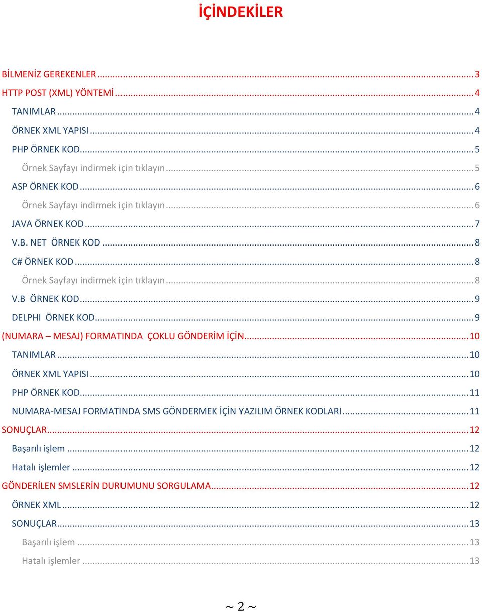 .. 9 DELPHI ÖRNEK KOD... 9 (NUMARA MESAJ) FORMATINDA ÇOKLU GÖNDERİM İÇİN... 10 TANIMLAR... 10 ÖRNEK XML YAPISI... 10 PHP ÖRNEK KOD.