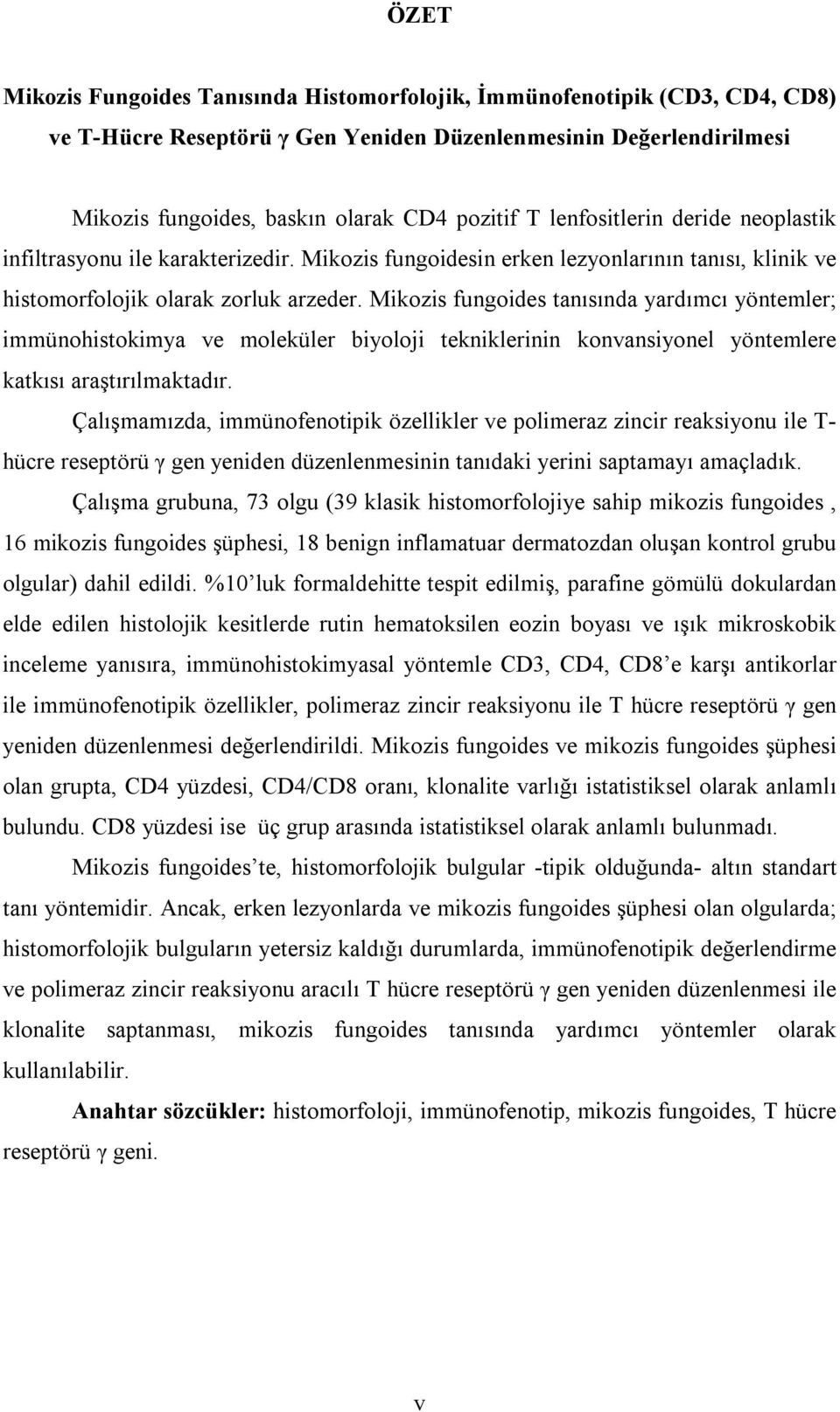 Mikozis fungoides tanısında yardımcı yöntemler; immünohistokimya ve moleküler biyoloji tekniklerinin konvansiyonel yöntemlere katkısı araştırılmaktadır.