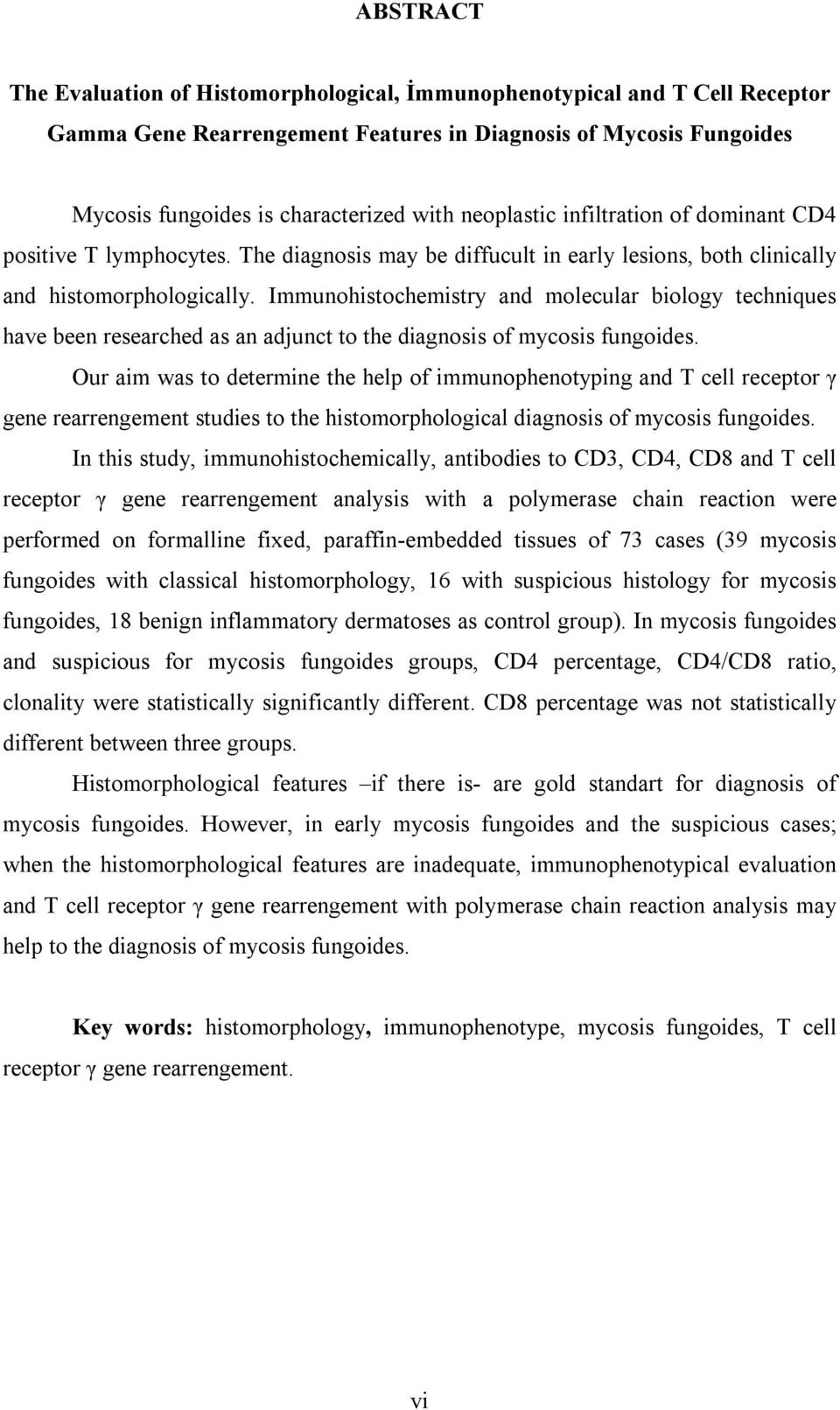 Immunohistochemistry and molecular biology techniques have been researched as an adjunct to the diagnosis of mycosis fungoides.