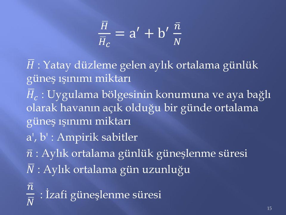 güneş ışınımı miktarı a', b' : Ampirik sabitler n : Aylık ortalama günlük