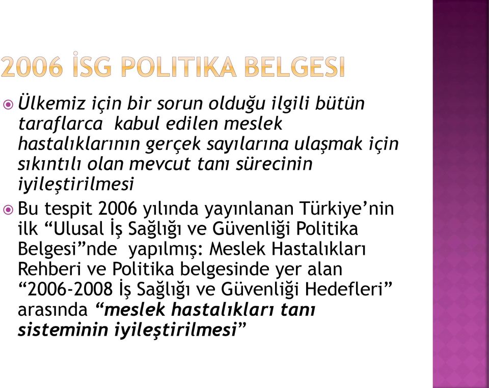 ilk Ulusal İş Sağlığı ve Güvenliği Politika Belgesi nde yapılmış: Meslek Hastalıkları Rehberi ve Politika