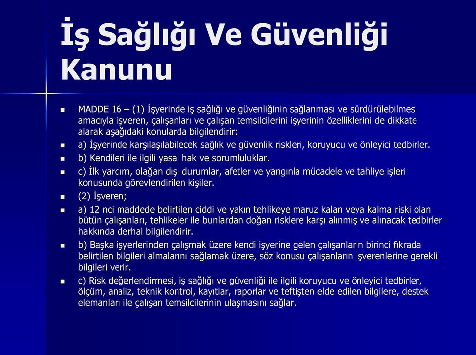 c) İlk yardım, olağan dışı durumlar, afetler ve yangınla mücadele ve tahliye işleri konusunda görevlendirilen kişiler.