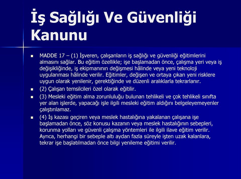 Eğitimler, değişen ve ortaya çıkan yeni risklere uygun olarak yenilenir, gerektiğinde ve düzenli aralıklarla tekrarlanır. (2) Çalışan temsilcileri özel olarak eğitilir.