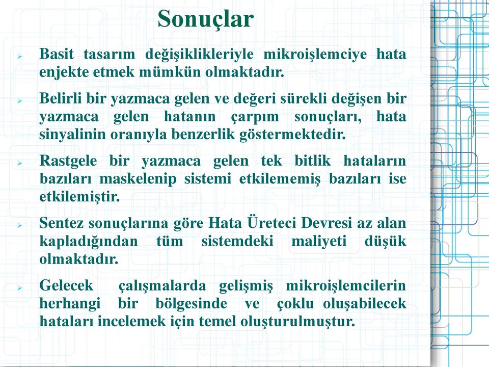 Rastgele bir yazmaca gelen tek bitlik hataların bazıları maskelenip sistemi etkilememiş bazıları ise etkilemiştir.