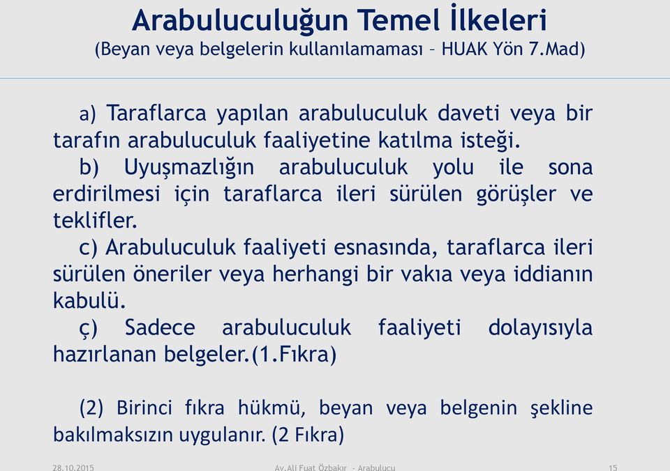 b) Uyuşmazlığın arabuluculuk yolu ile sona erdirilmesi için taraflarca ileri sürülen görüşler ve teklifler.