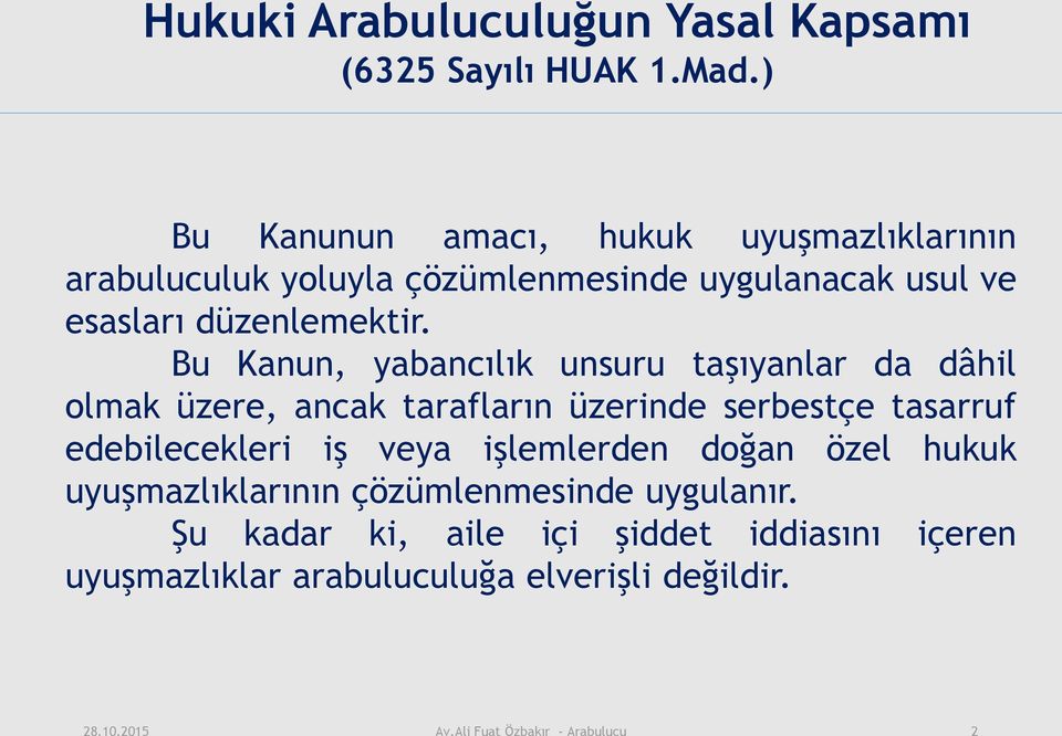 Bu Kanun, yabancılık unsuru taşıyanlar da dâhil olmak üzere, ancak tarafların üzerinde serbestçe tasarruf edebilecekleri iş veya