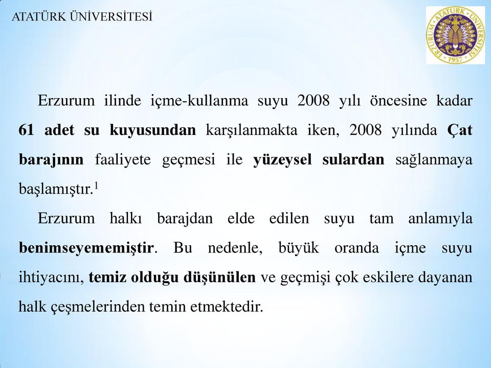 1 Erzurum halkı barajdan elde edilen suyu tam anlamıyla benimseyememiģtir.