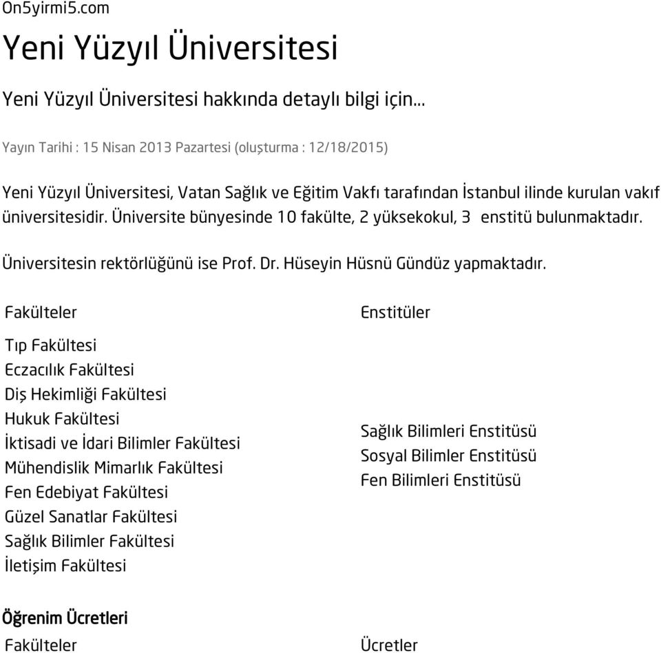 Üniversite bünyesinde 10 fakülte, 2 yüksekokul, 3 enstitü bulunmaktadır. Üniversitesin rektörlüğünü ise Prof. Dr. Hüseyin Hüsnü Gündüz yapmaktadır.