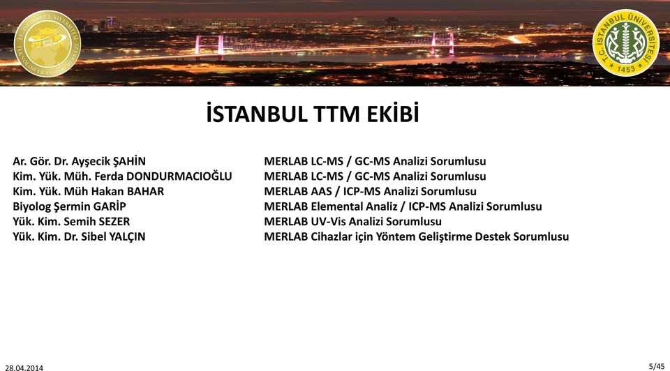 Sibel YALÇIN MERLAB LC-MS / GC-MS Analizi Sorumlusu MERLAB LC-MS / GC-MS Analizi Sorumlusu MERLAB AAS / ICP-MS