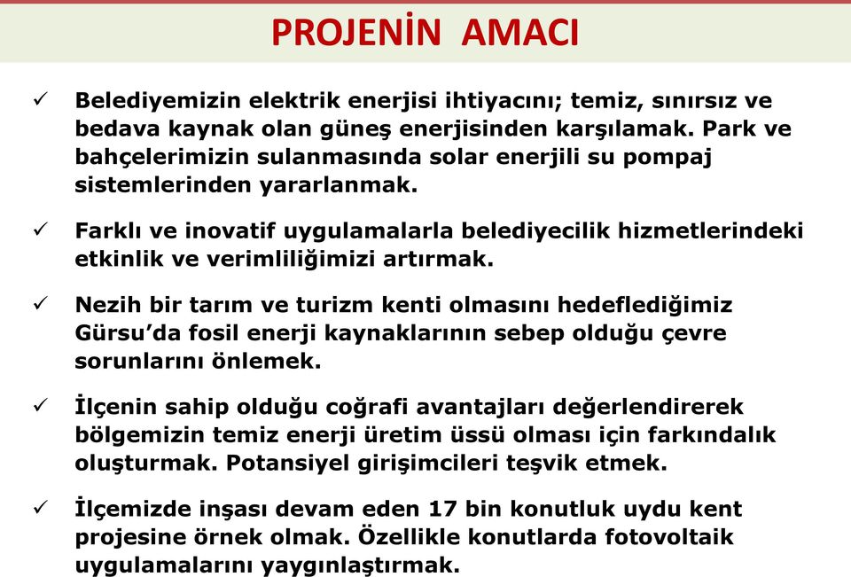 Nezih bir tarım ve turizm kenti olmasını hedeflediğimiz Gürsu da fosil enerji kaynaklarının sebep olduğu çevre sorunlarını önlemek.