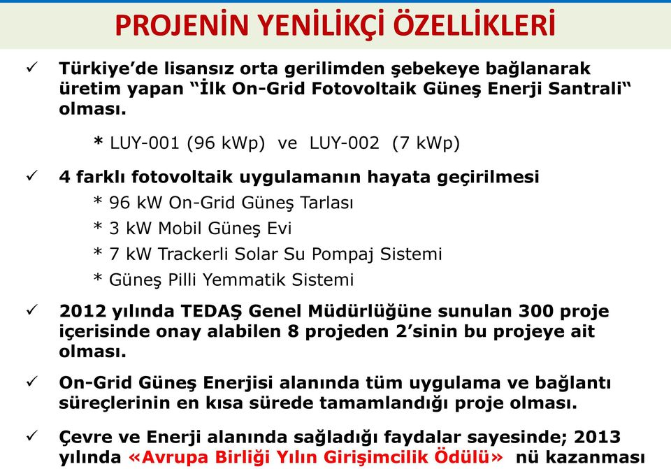 Sistemi * Güneş Pilli Yemmatik Sistemi 2012 yılında TEDAŞ Genel Müdürlüğüne sunulan 300 proje içerisinde onay alabilen 8 projeden 2 sinin bu projeye ait olması.