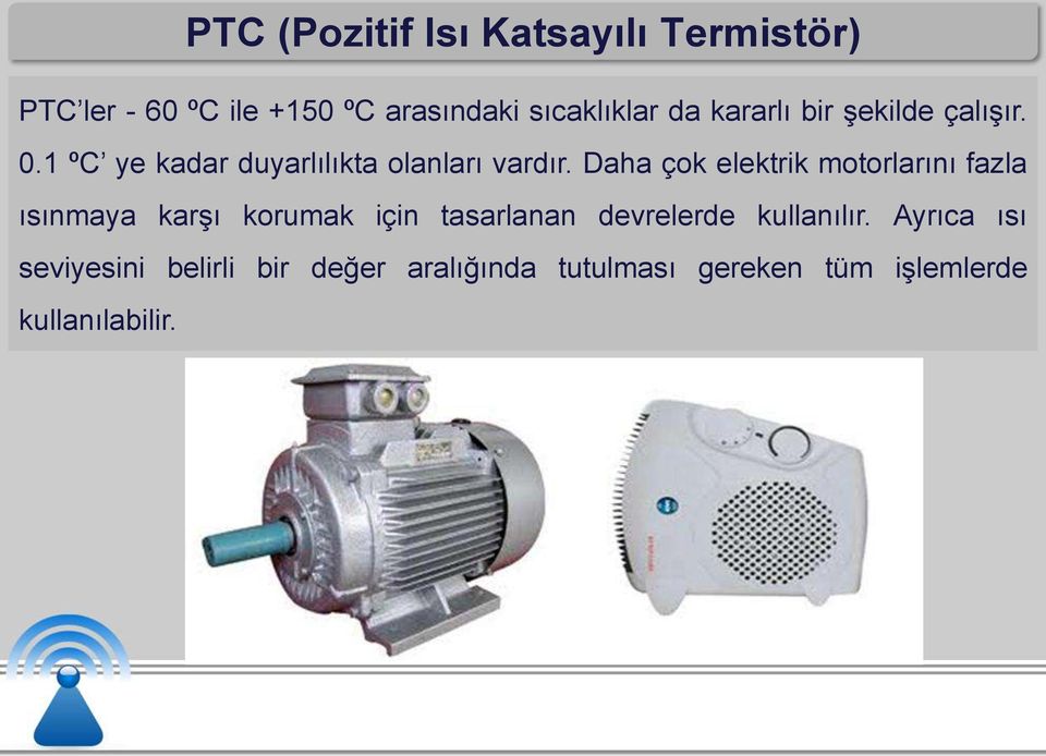 Daha çok elektrik motorlarını fazla ısınmaya karşı korumak için tasarlanan devrelerde