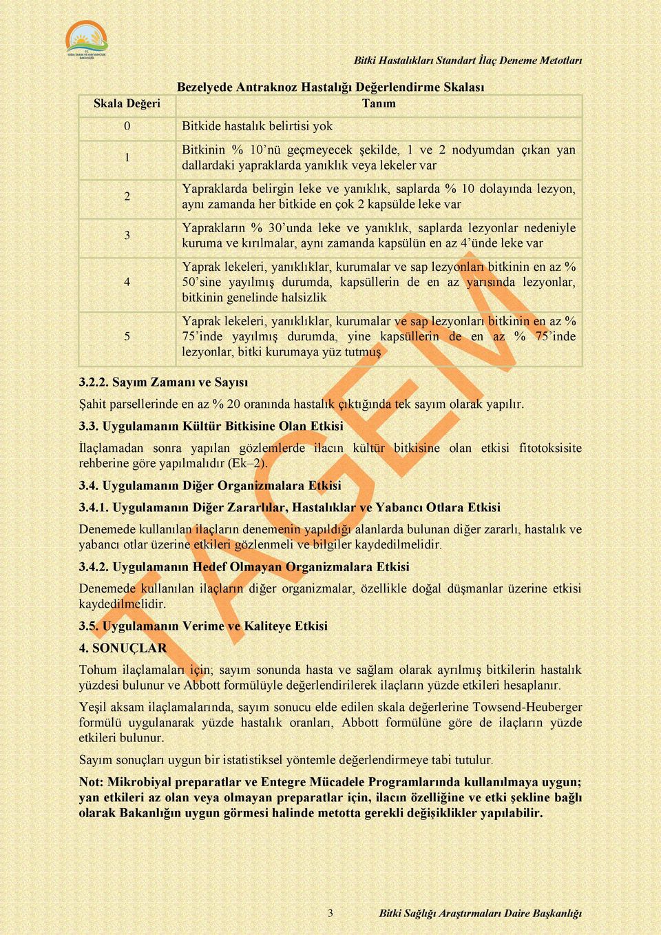 2. Sayım Zamanı ve Sayısı Bitkinin % 10 nü geçmeyecek şekilde, 1 ve 2 nodyumdan çıkan yan dallardaki yapraklarda yanıklık veya lekeler var Yapraklarda belirgin leke ve yanıklık, saplarda % 10