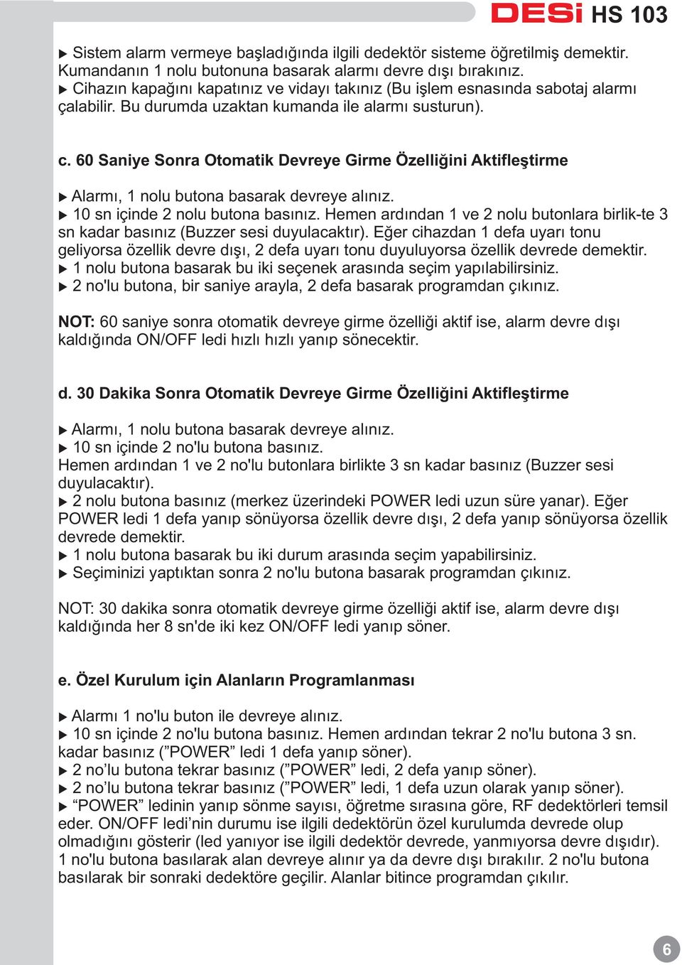 60 Saniye Sonra Otomatik Devreye Girme Özelliðini Aktifleþtirme Alarmý, 1 nolu butona basarak devreye alýnýz. 10 sn içinde 2 nolu butona basýnýz.