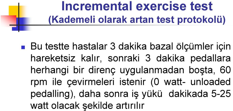 pedallara herhangi bir direnç uygulanmadan boşta, 60 rpm ile çevirmeleri istenir