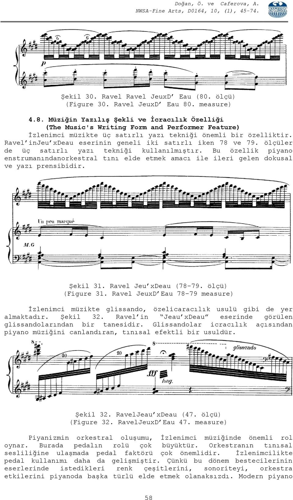 Bu özellik piyano enstrumanındanorkestral tını elde etmek amacı ile ileri gelen dokusal ve yazı prensibidir. Şekil 31. Ravel Jeu xdeau (78-79. ölçü) (Figure 31.