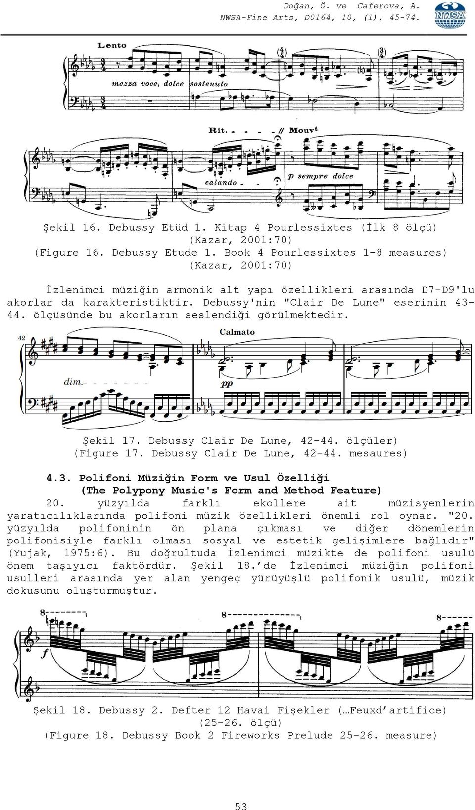 ölçüsünde bu akorların seslendiği görülmektedir. Şekil 17. Debussy Clair De Lune, 42-44. ölçüler) (Figure 17. Debussy Clair De Lune, 42-44. mesaures) 4.3.