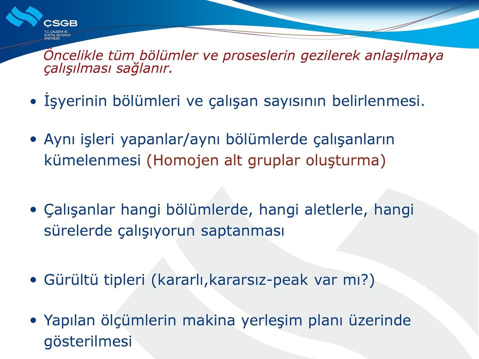 Aynı iģleri yapanlar/aynı bölümlerde çalıģanların kümelenmesi (Homojen alt gruplar oluģturma) ÇalıĢanlar