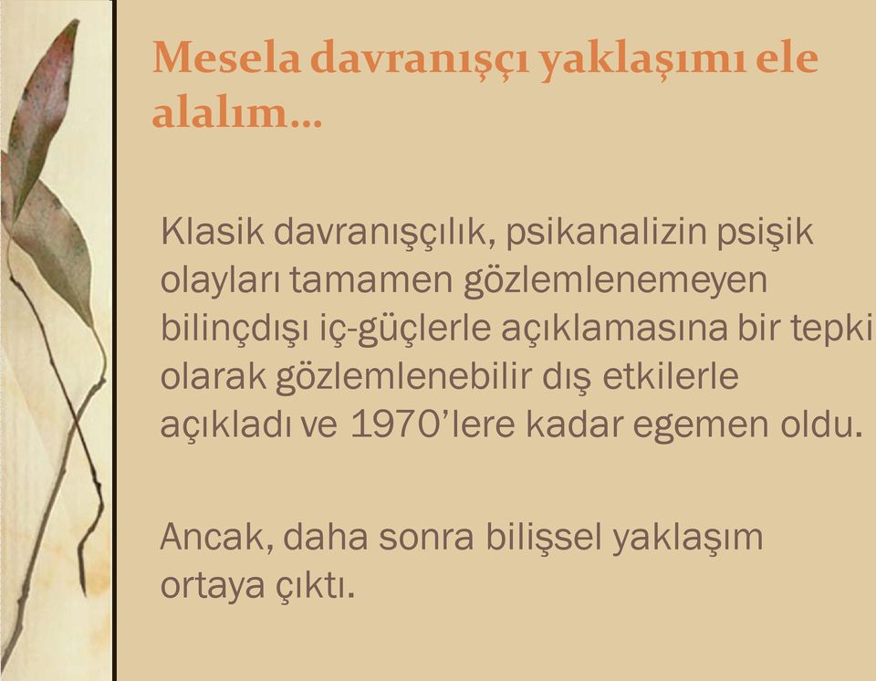 iç-güçlerle açıklamasına bir tepki olarak gözlemlenebilir dış etkilerle