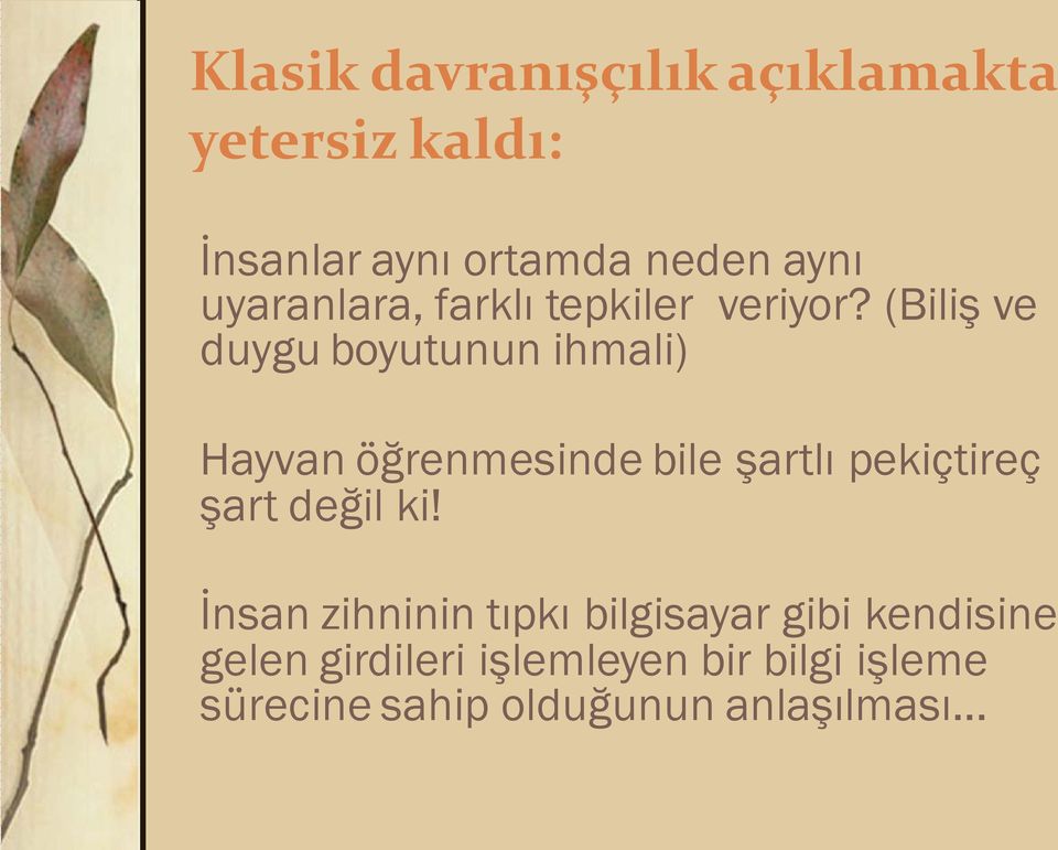 (Biliş ve duygu boyutunun ihmali) Hayvan öğrenmesinde bile şartlı pekiçtireç şart