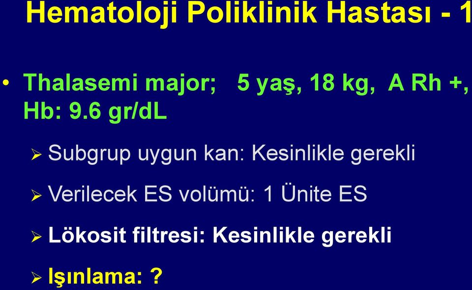 6 gr/dl Subgrup uygun kan: Kesinlikle gerekli