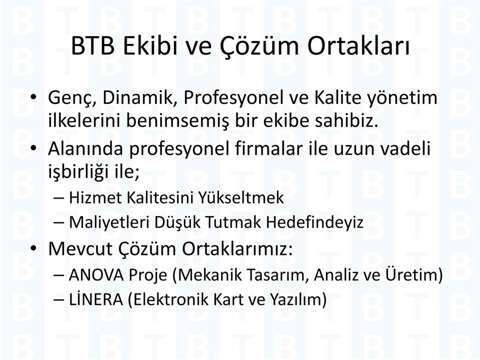 Alanında profesyonel firmalar ile uzun vadeli işbirliği ile; Hizmet Kalitesini