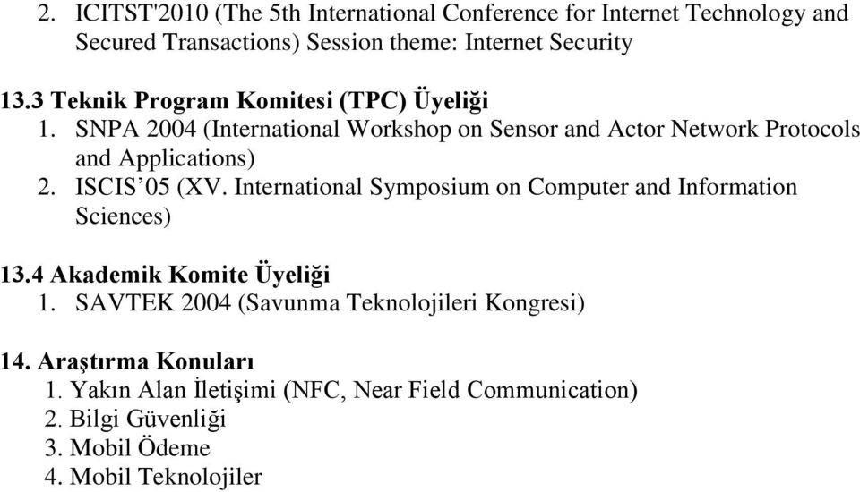 ISCIS 05 (XV. International Symposium on Computer and Information Sciences) 13.4 Akademik Komite Üyeliği 1.