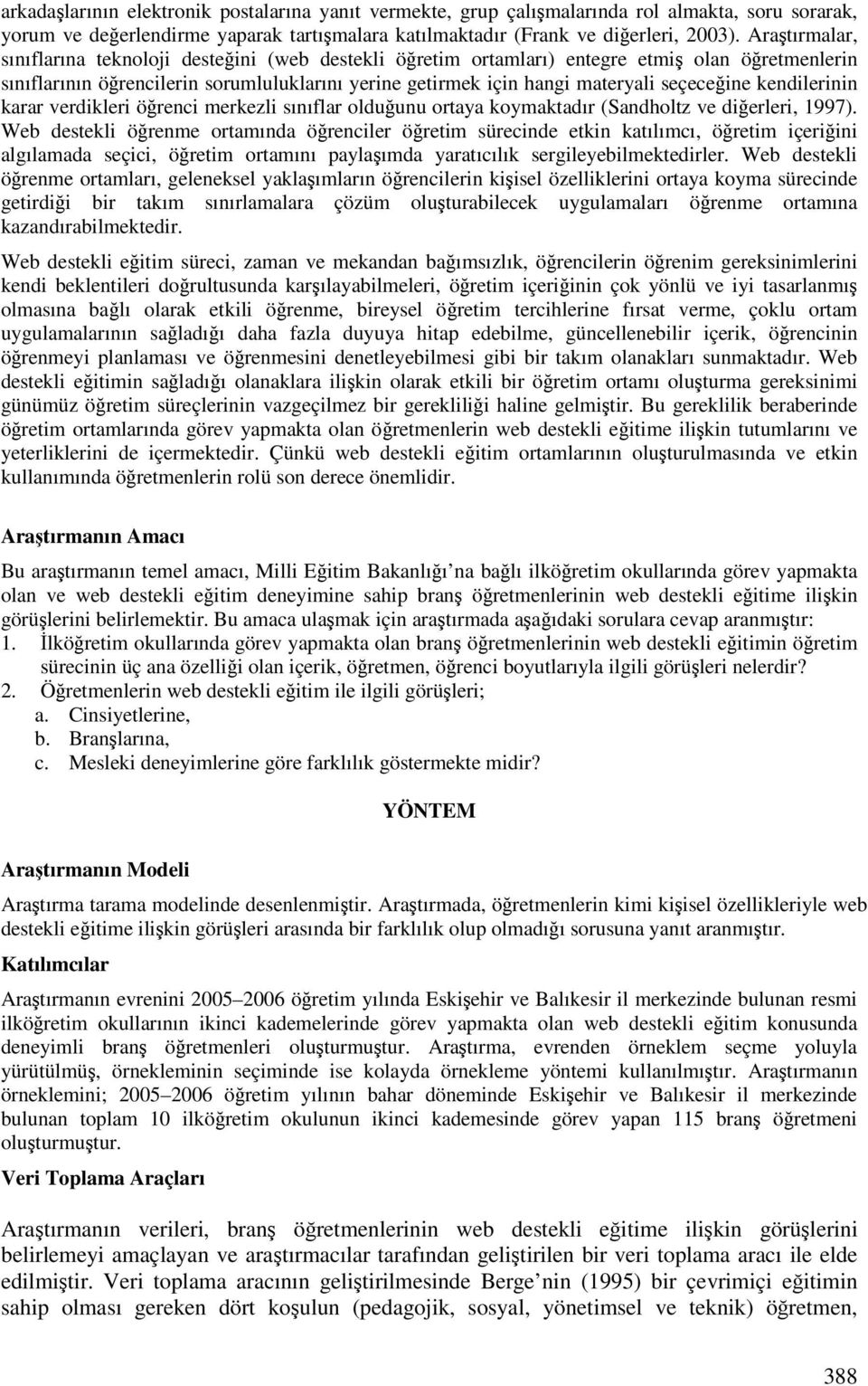 kendilerinin karar verdikleri örenci merkezli sınıflar olduunu ortaya koymaktadır (Sandholtz ve dierleri, 1997).