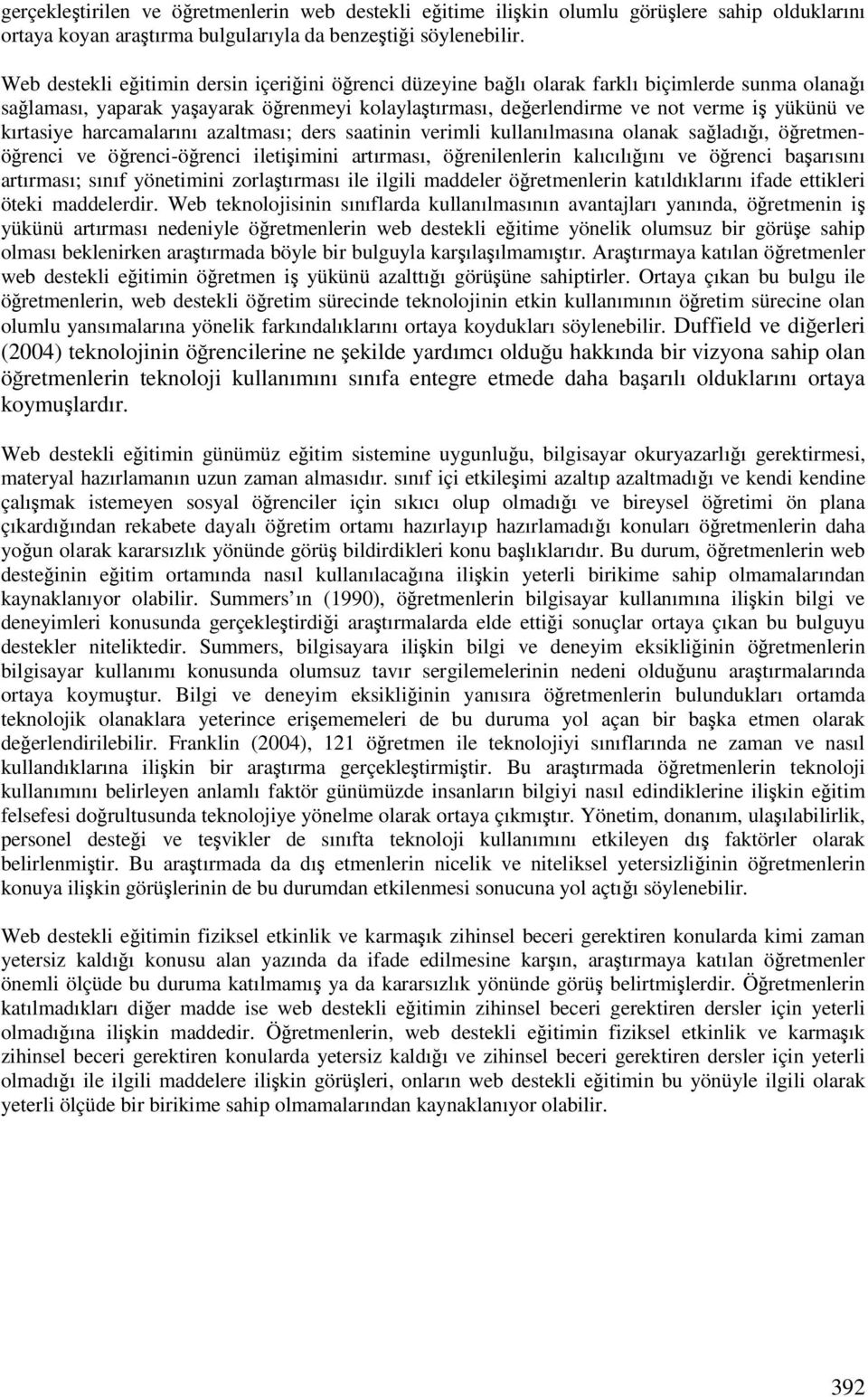 harcamalarını azaltması; ders saatinin verimli kullanılmasına olanak saladıı, öretmenörenci ve örenci-örenci iletiimini artırması, örenilenlerin kalıcılıını ve örenci baarısını artırması; sınıf