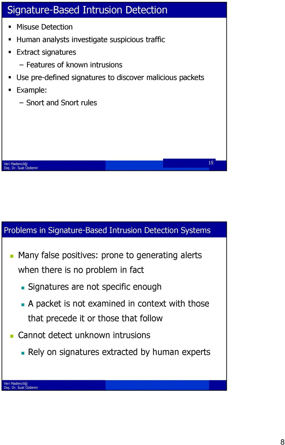 Detection Systems Many false positives: prone to generating alerts when there is no problem in fact Signatures are not specific enough A packet