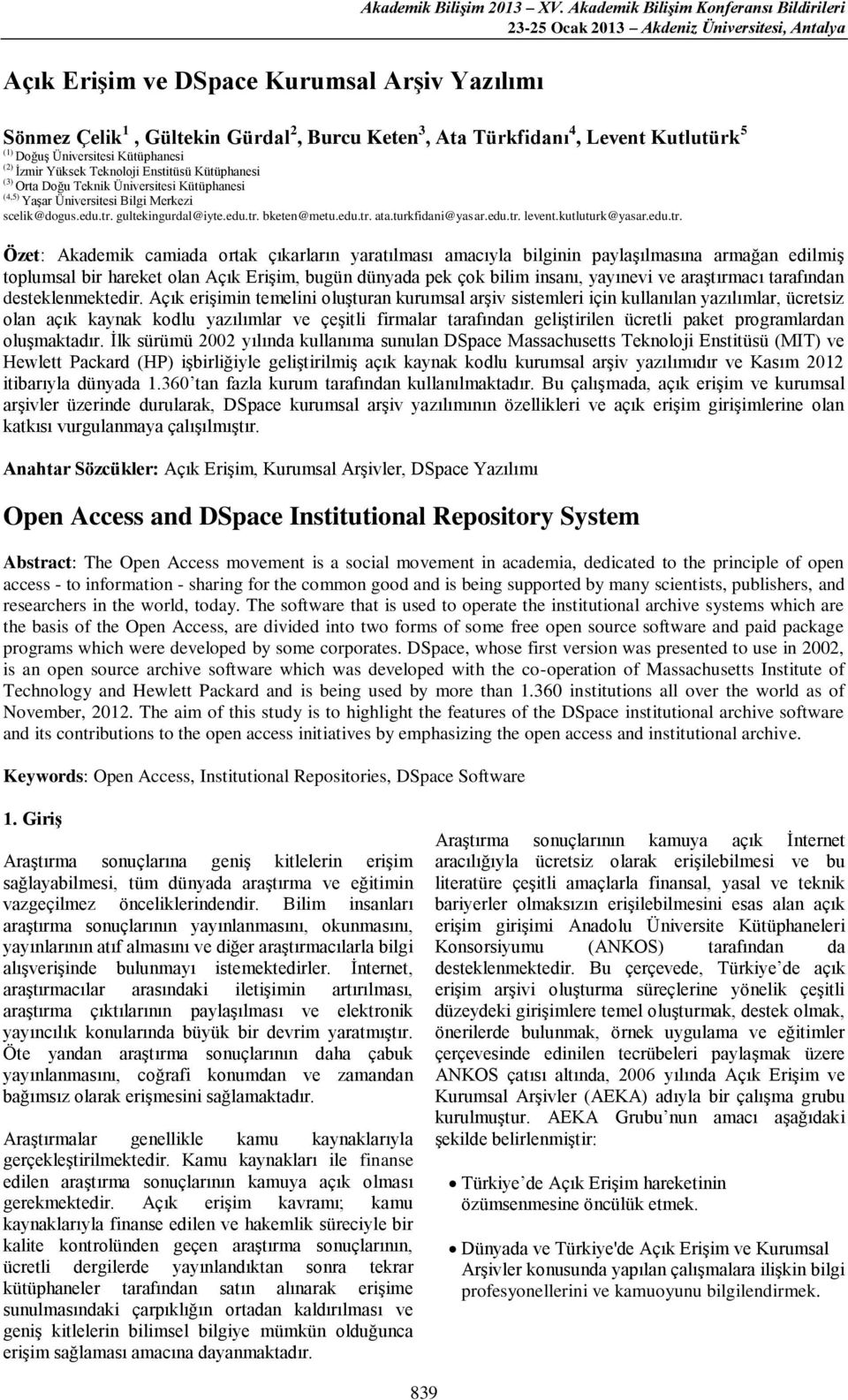 Kütüphanesi (3) Orta Doğu Teknik Üniversitesi Kütüphanesi (4,5) Yaşar Üniversitesi Bilgi Merkezi scelik@dogus.edu.tr. gultekingurdal@iyte.edu.tr. bketen@metu.edu.tr. ata.turkfidani@yasar.edu.tr. levent.