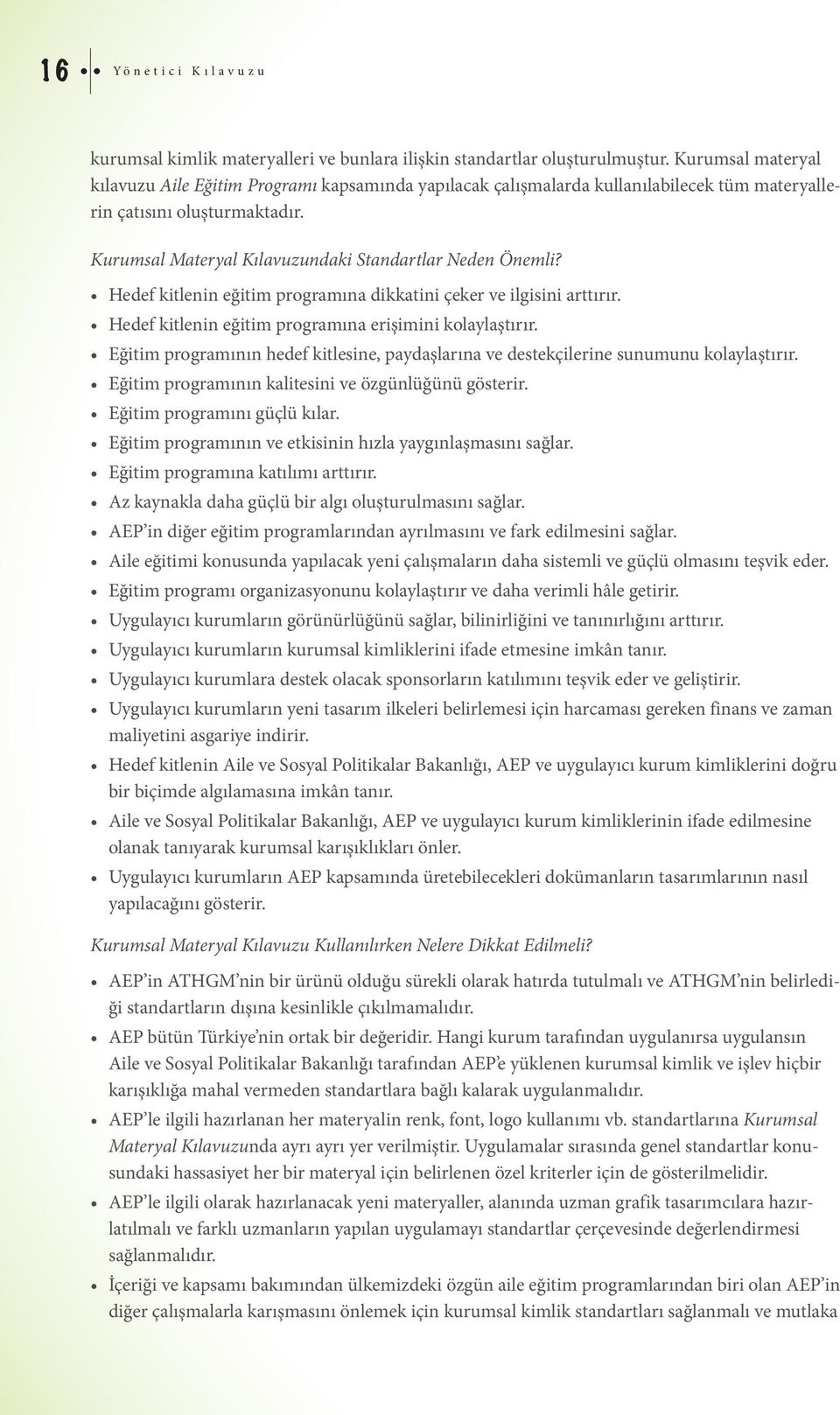 Hedef kitlenin eğitim programına dikkatini çeker ve ilgisini arttırır. Hedef kitlenin eğitim programına erişimini kolaylaştırır.