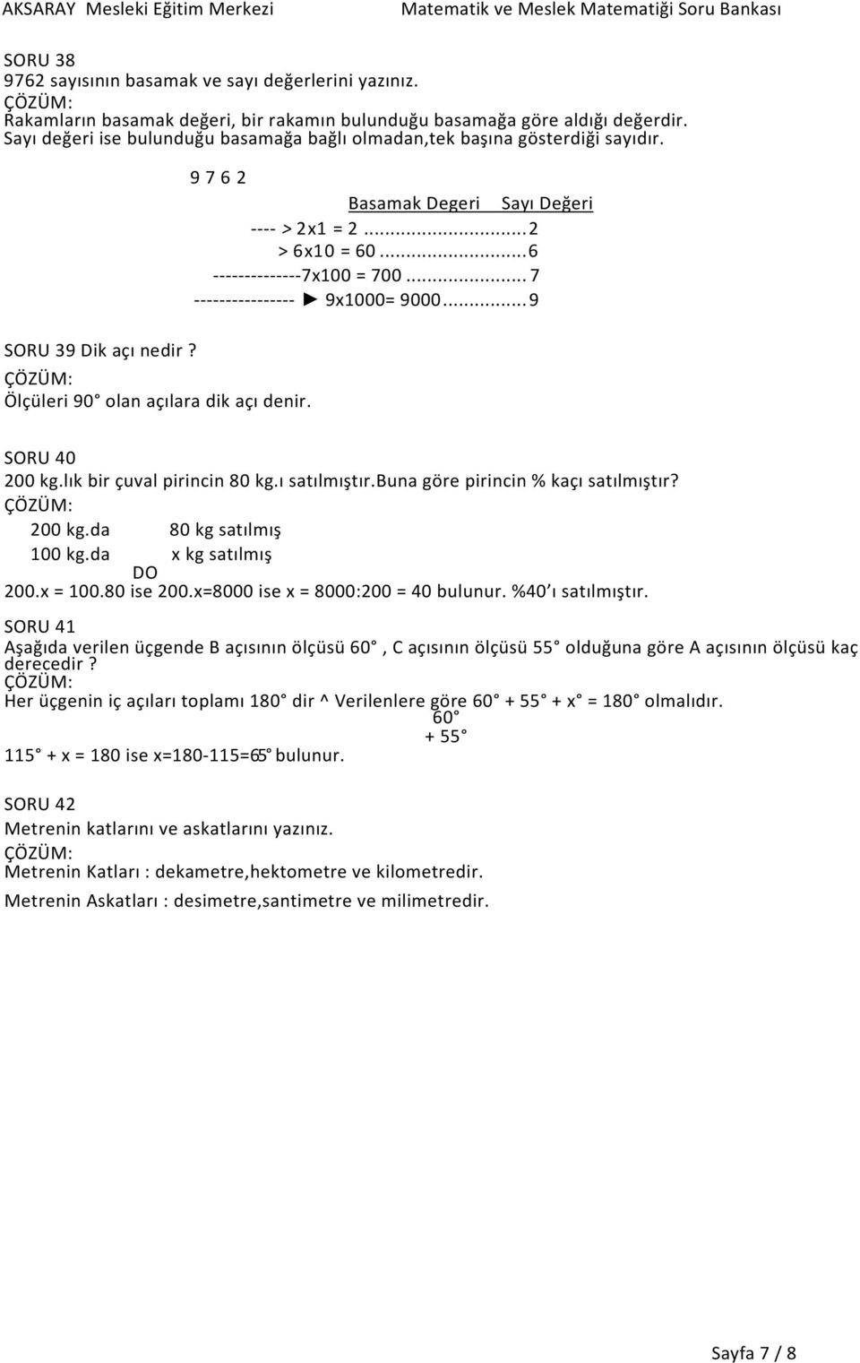 Ölçüleri 90 olan açılara dik açı denir. 9 7 6 2 Basamak Degeri Sayı Değeri ---- > 2x1 = 2... 2 > 6x10 = 60... 6 --------------7x100 = 700... 7 ---------------- 9x1000= 9000... 9 SORU 40 200 kg.