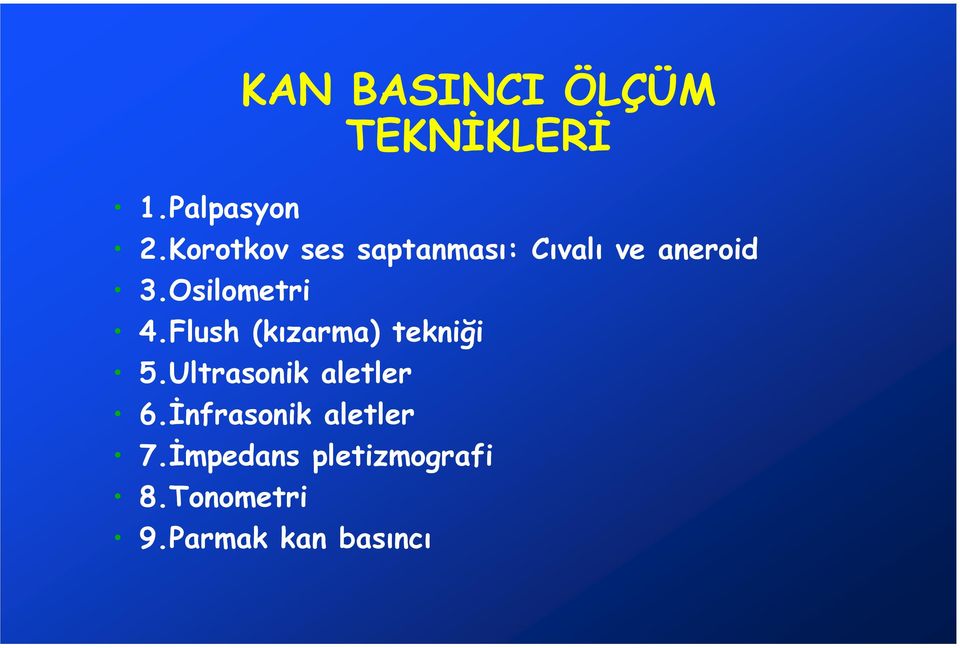 Osilometri 4.Flush (kızarma) tekniği 5.