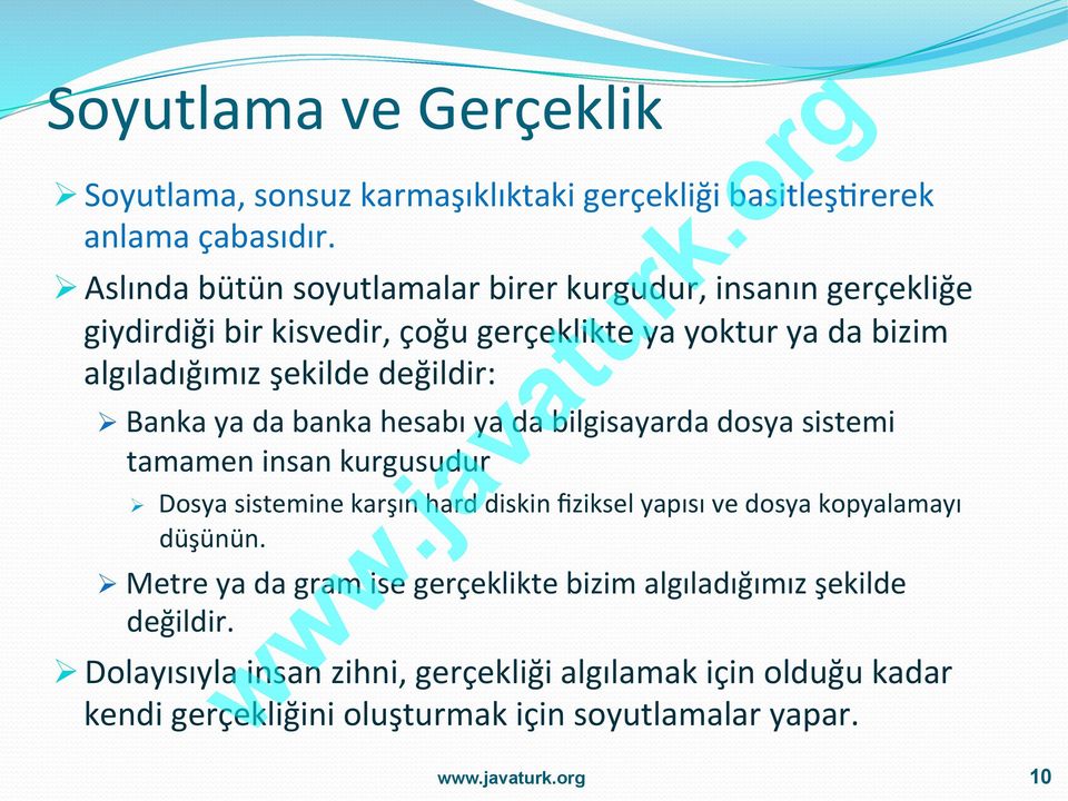 değildir: Ø Banka ya da banka hesabı ya da bilgisayarda dosya sistemi tamamen insan kurgusudur Ø Dosya sistemine karşın hard diskin fiziksel yapısı ve dosya