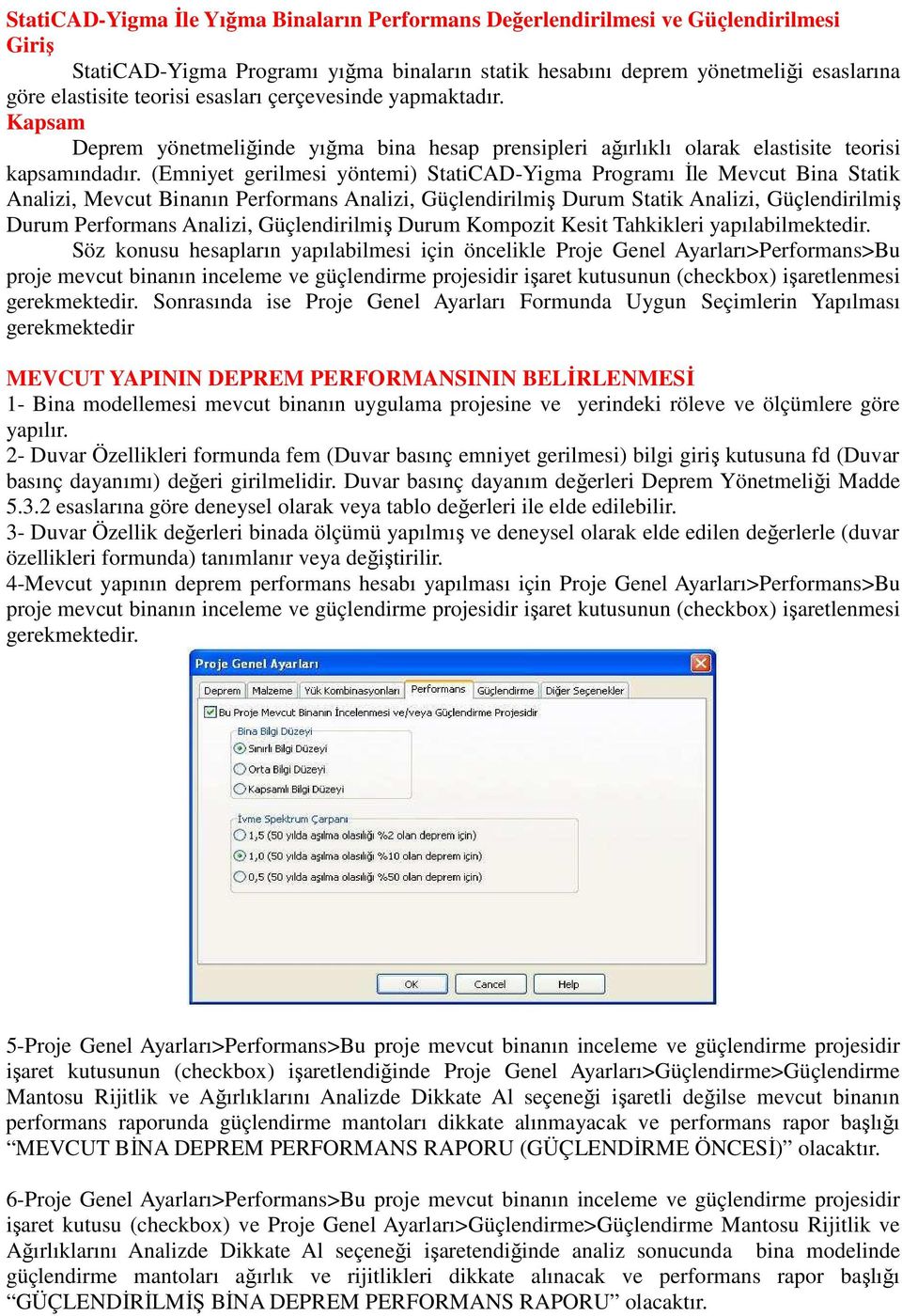 (Emniyet gerilmesi yöntemi) StatiCAD-Yigma Programı Đle Mevcut Bina Statik Analizi, Mevcut Binanın Performans Analizi, Güçlendirilmiş Durum Statik Analizi, Güçlendirilmiş Durum Performans Analizi,