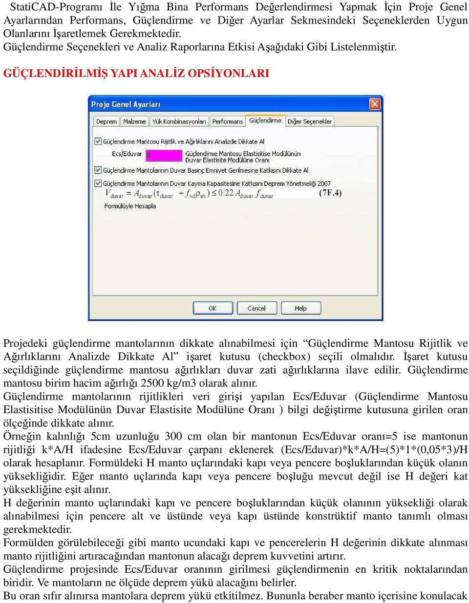 GÜÇLENDĐRĐLMĐŞ YAPI ANALĐZ OPSĐYONLARI Projedeki güçlendirme mantolarının dikkate alınabilmesi için Güçlendirme Mantosu Rijitlik ve Ağırlıklarını Analizde Dikkate Al işaret kutusu (checkbox) seçili