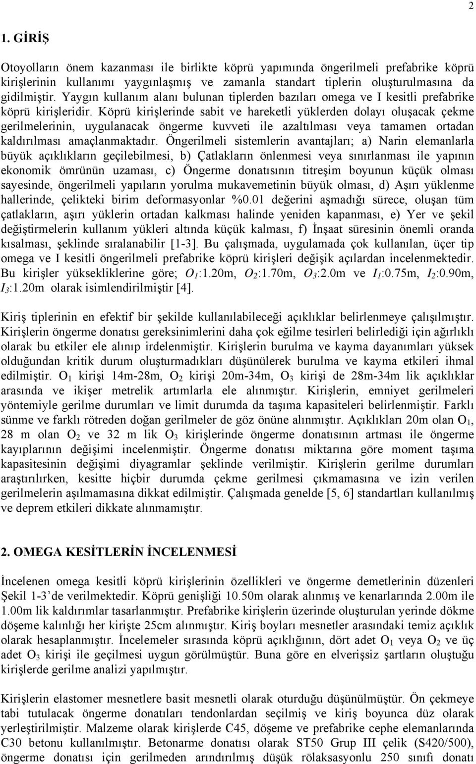 Köprü kirişlerinde sabit ve hareketli yüklerden dolayı oluşacak çekme gerilmelerinin, uygulanacak öngerme kuvveti ile azaltılması veya tamamen ortadan kaldırılması amaçlanmaktadır.