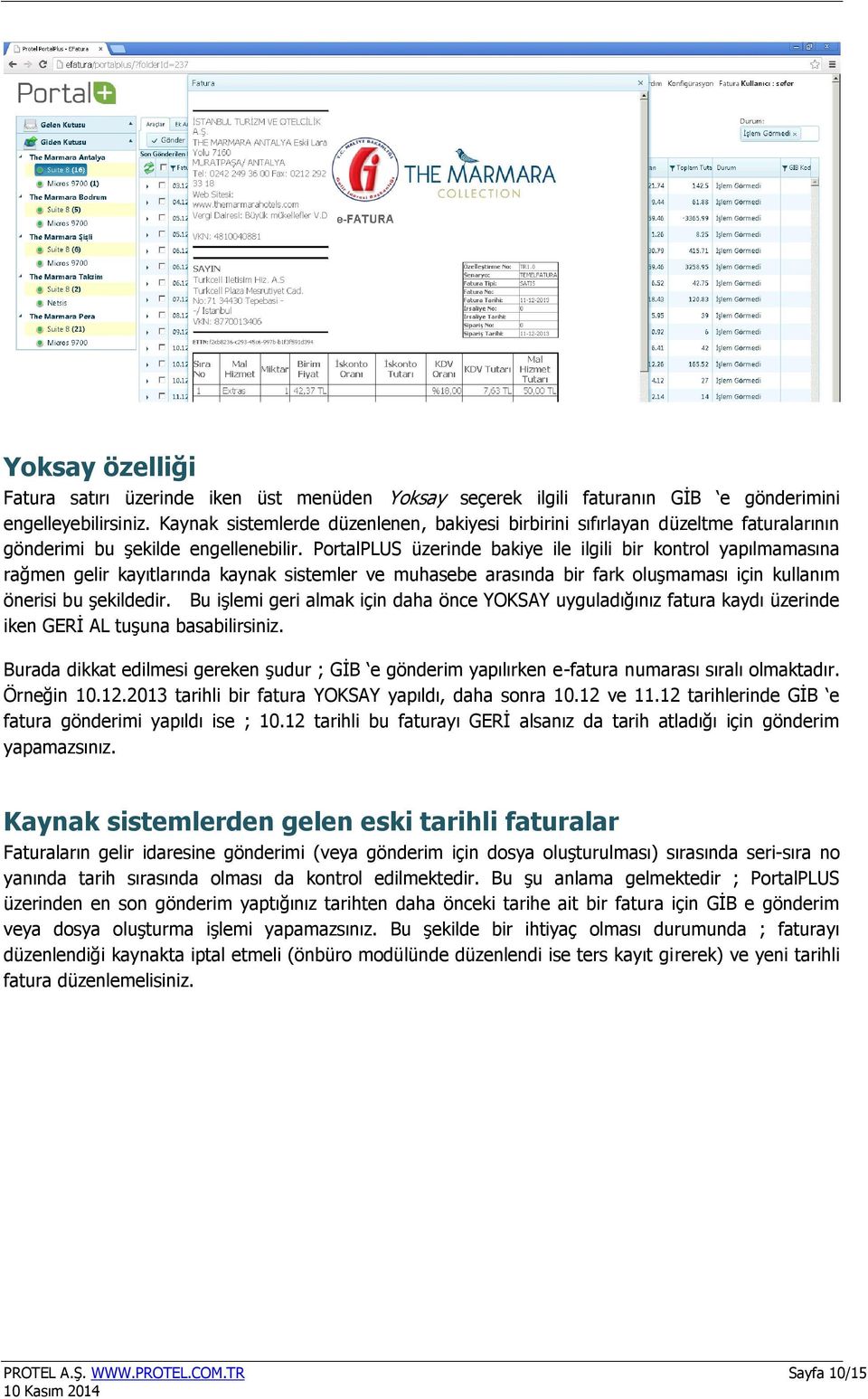 PortalPLUS üzerinde bakiye ile ilgili bir kontrol yapılmamasına rağmen gelir kayıtlarında kaynak sistemler ve muhasebe arasında bir fark oluşmaması için kullanım önerisi bu şekildedir.