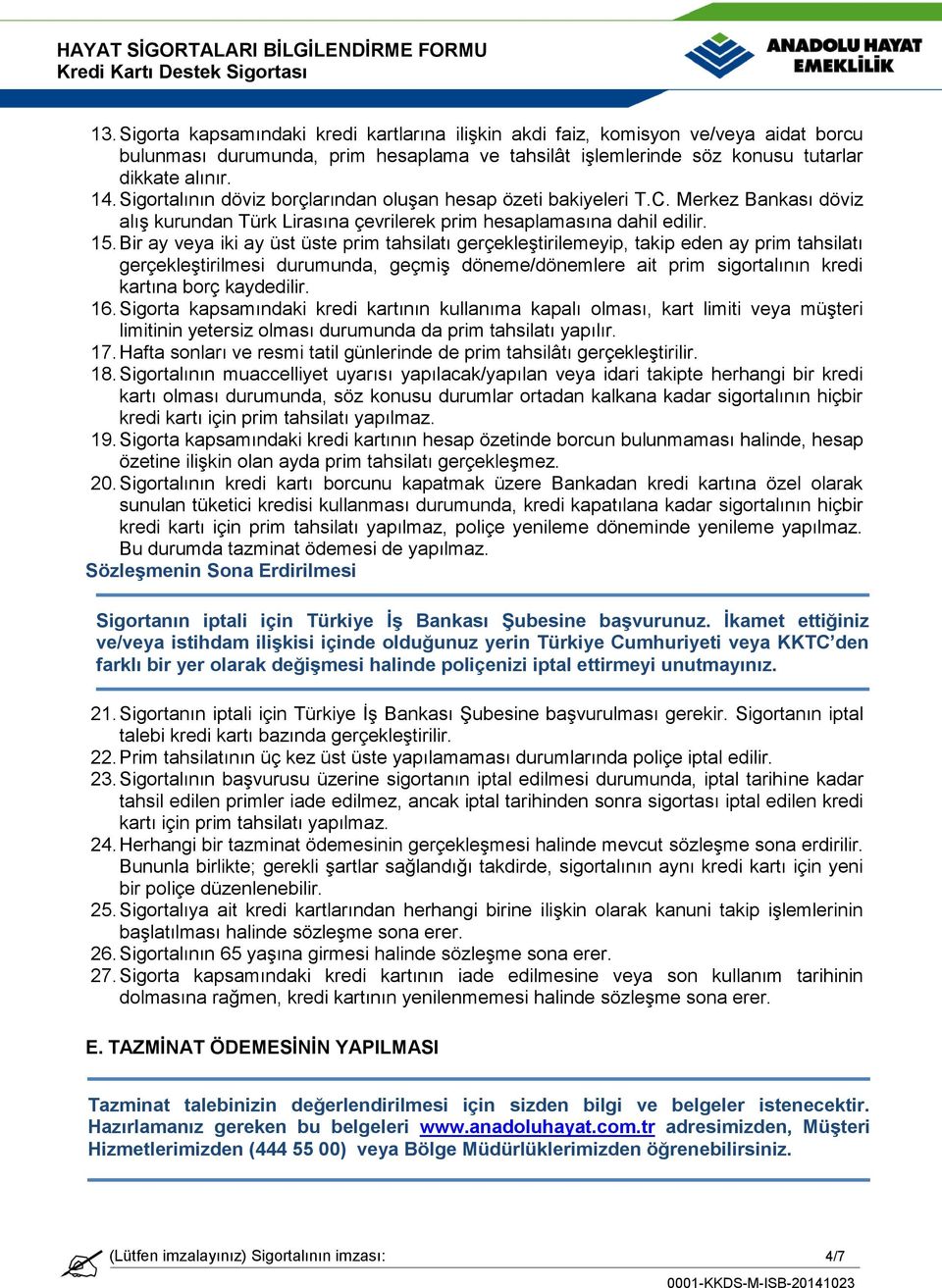 Bir ay veya iki ay üst üste prim tahsilatı gerçekleştirilemeyip, takip eden ay prim tahsilatı gerçekleştirilmesi durumunda, geçmiş döneme/dönemlere ait prim sigortalının kredi kartına borç kaydedilir.